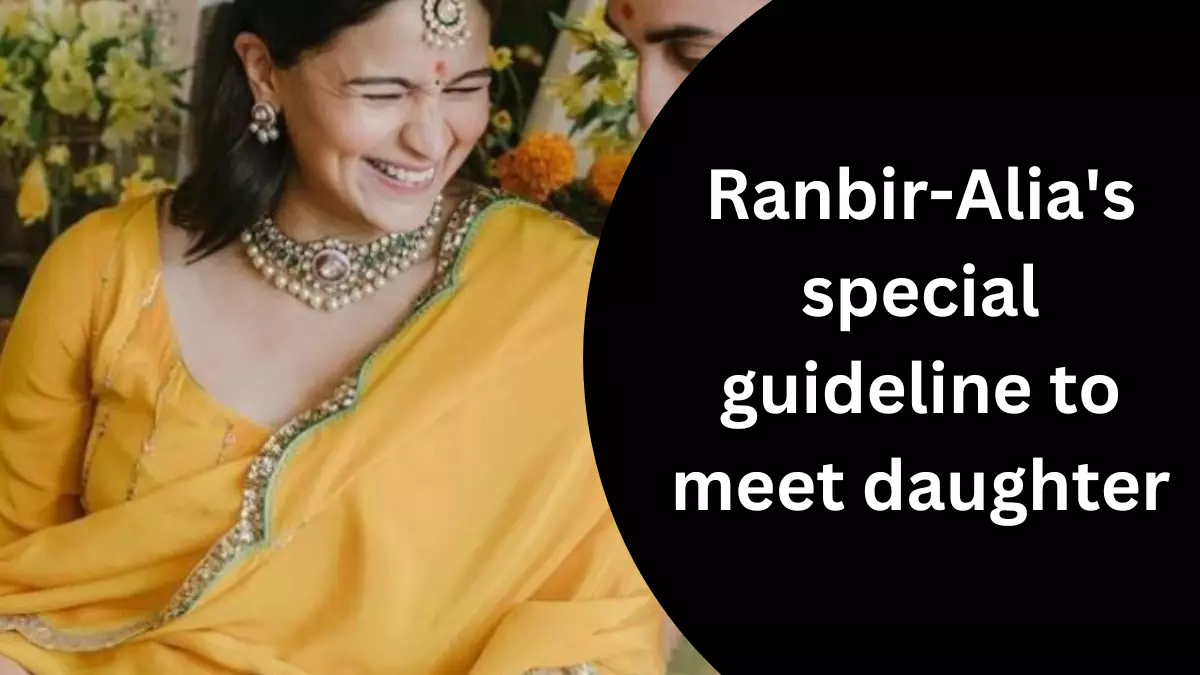 Ranbir-Alia’s special guideline to meet daughter
